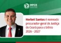 Herbet Santos é nomeado procurador-geral de Justiça do MP do Ceará para o biênio 2026-2027